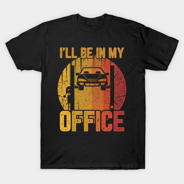 I'll Be in my Office Garage Car Mechanics T-Shirt by swissles